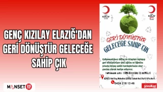 GENÇ KIZILAY ELAZIĞ'DAN GERİ DÖNÜŞTÜR GELECEĞE SAHİP ÇIK