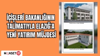 İÇİŞLERİ BAKANLIĞININ TALİMATIYLA ELAZIĞ'A YENİ YATIRIM MÜJDESİ