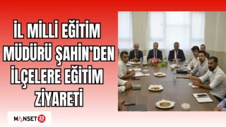 İL MİLLİ EĞİTİM MÜDÜRÜ ŞAHİN’DEN İLÇELERE EĞİTİM ZİYARETİ