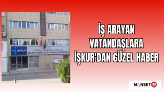 İŞ ARAYAN VATANDAŞLARA İŞKUR'DAN GÜZEL HABER