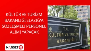 KÜLTÜR VE TURİZM BAKANLIĞI ELAZIĞ'A SÖZLEŞMELİ PERSONEL ALIMI YAPACAK