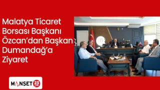 Malatya Ticaret Borsası Başkanı Özcan’dan Başkan Dumandağ’a Ziyaret