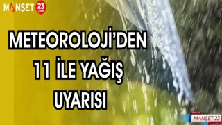 METEOROLOJİDEN 11 İLE YAĞIŞ UYARISI