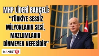 MHP LİDERİ BAHÇELİ: "TÜRKİYE SESSİZ MİLYONLARIN SESİ, MAZLUMLARIN DİNMEYEN NEFESİDİR"