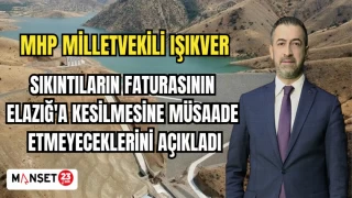 MHP MİLLETVEKİLİ IŞIKVER: SIKINTILARIN FATURASININ ELAZIĞ'A KESİLMESİNE MÜSAADE ETMEYECEKLERİNİ AÇIKLADI