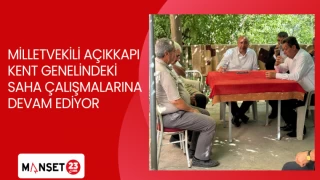 MİLLETVEKİLİ AÇIKKAPI KENT GENELİNDEKİ SAHA ÇALIŞMALARINA DEVAM EDİYOR