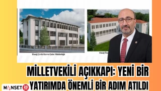 MİLLETVEKİLİ AÇIKKAPI: YENİ BİR YATIRIMDA ÖNEMLİ BİR ADIM ATILDI