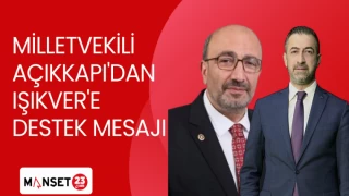 MİLLETVEKİLİ AÇIKKAPI'DAN IŞIKVER'E DESTEK MESAJI