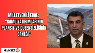 MİLLETVEKİLİ EROL; "KAMU YATIRIMLARININ PLANSIZ VE DÜZENSİZLİĞİNİN ÖRNEĞİ"