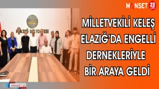 MİLLETVEKİLİ KELEŞ ELAZIĞ'DA ENGELLİ DERNEKLERİYLE BİR ARAYA GELDİ