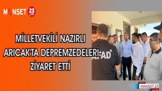 MİLLETVEKİLİ NAZIRLI ARICAK'TA DEPREMZEDELERİ ZİYARET ETTİ
