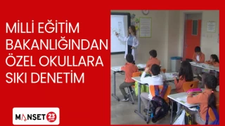 MİLLİ EĞİTİM BAKANLIĞINDAN ÖZEL OKULLARA SIKI DENETİM