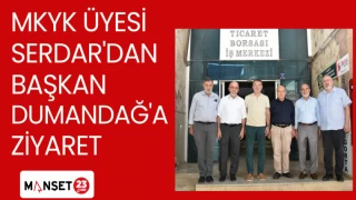 MKYK ÜYESİ SERDAR'DAN BAŞKAN DUMANDAĞ'A ZİYARET