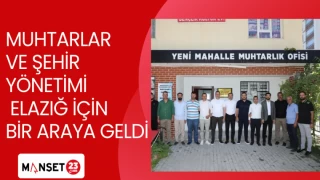 MUHTARLAR VE ŞEHİR YÖNETİMİ ELAZIĞ İÇİN BİR ARAYA GELDİ