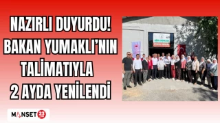 NAZIRLI DUYURDU! BAKAN YUMAKLI'NIN TALİMATIYLA 2 AYDA YENİLENDİ
