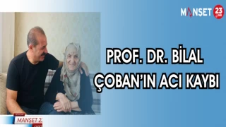 PROF. DR. BİLAL ÇOBAN'IN ACI KAYBI