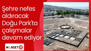 Şehre nefes aldıracak Doğu Park'ta çalışmalar devam ediyor