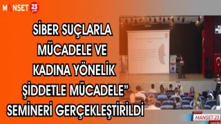 "SİBER SUÇLARLA MÜCADELE VE KADINA YÖNELİK ŞİDDETLE MÜCADELE" SEMİNERİ GERÇEKLEŞTİRİLDİ