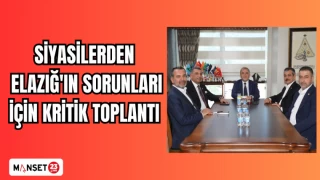 SİYASİLERDEN ELAZIĞ'IN SORUNLARI İÇİN KRİTİK TOPLANTI
