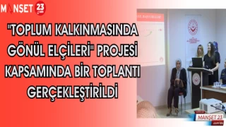 "TOPLUM KALKINMASINDA GÖNÜL ELÇİLERİ" PROJESİ KAPSAMINDA BİR TOPLANTI GERÇEKLEŞTİRİLDİ