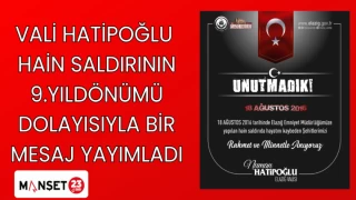 VALİ HATİPOĞLU HAİN SALDIRININ 9.YILDÖNÜMÜ DOLAYISIYLA BİR MESAJ YAYIMLADI