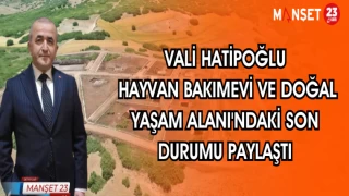 VALİ HATİPOĞLU HAYVAN BAKIMEVİ VE DOĞAL YAŞAM ALANI'NDAKİ SON DURUMU PAYLAŞTI