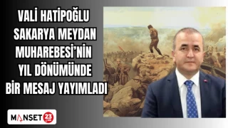 VALİ HATİPOĞLU SAKARYA MEYDAN MUHAREBESİ'NİN YIL DÖNÜMÜNDE BİR MESAJ YAYIMLADI