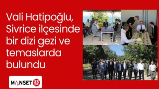 Vali Hatipoğlu, Sivrice ilçesinde bir dizi gezi ve temaslarda bulundu