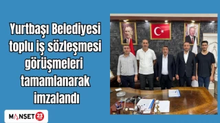 Yurtbaşı Belediyesi toplu iş sözleşmesi görüşmeleri tamamlanarak imzalandı