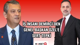 İŞ İNSANI DEMİRCİ'DEN GENEL BAŞKAN ÖZEL'E SERT ÇIKIŞ