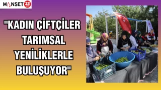 "KADIN ÇİFTÇİLER TARIMSAL YENİLİKLERLE BULUŞUYOR"