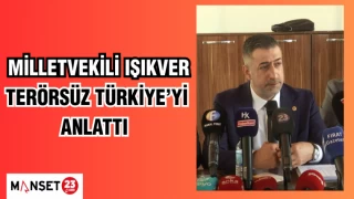 MİLLETVEKİLİ IŞIKVER TERÖRSÜZ TÜRKİYE’Yİ ANLATTI