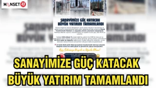 SANAYİMİZE GÜÇ KATACAK BÜYÜK YATIRIM TAMAMLANDI