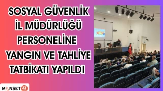 SOSYAL GÜVENLİK İL MÜDÜRLÜĞÜ PERSONELİNE YANGIN VE TAHLİYE TATBİKATI YAPILDI