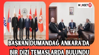 BAŞKAN DUMANDAĞ ANKARA'DA BİR DİZİ TEMASLARDA BULUNDU