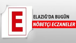 ELAZIĞ'DA BUGÜN NÖBETÇİ ECZANELER