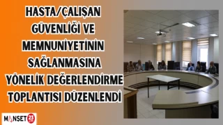 Hasta/çalışan güvenliği ve memnuniyetinin sağlanmasına yönelik değerlendirme toplantısı düzenlendi