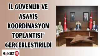 İl Güvenlik ve Asayiş Koordinasyon Toplantısı” gerçekleştirildi