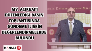 Milletvekili Açıkkapı, Düzenlediği basın toplantısında gündeme ilişkin değerlendirmelerde bulundu