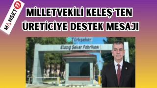 MİLLETVEKİLİ KELEŞ'TEN ÜRETİCİYE DESTEK MESAJI