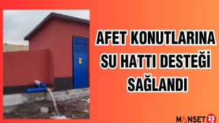 AFET KONUTLARINA SU HATTI DESTEĞİ SAĞLANDI
