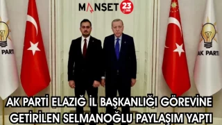 AK Parti Elazığ İl Başkanlığı görevine getirilen Selmanoğlu paylaşım yaptı.