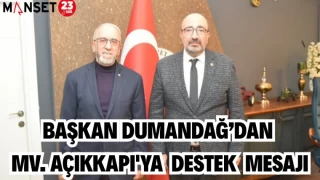 BAŞKAN DUMANDAĞ'DAN MV. AÇIKKAPI'YA DESTEK MESAJI