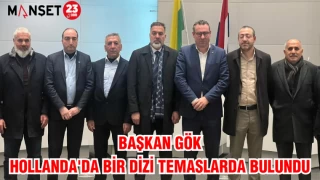 BAŞKAN GÖK HOLLANDA'DA BİR DİZİ TEMASLARDA BULUNDU