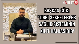 BAŞKAN GÖK: "TIBBİ SEKRETERLER SAĞLIK SİSTEMİNİN KİLİT HALKASIDIR"