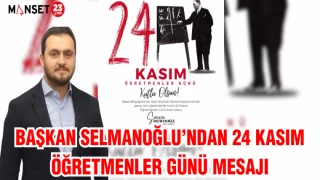 BAŞKAN SELMANOĞLU'NDAN 24 KASIM ÖĞRETMENLER GÜNÜ MESAJI
