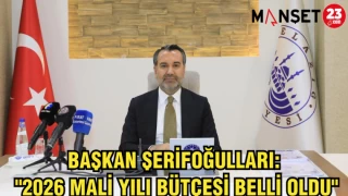 Başkan Şerifoğulları: "2026 Mali Yılı Bütçesi Belli Oldu"