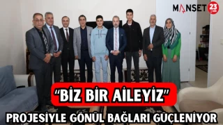 "BİZ BİR AİLEYİZ" PROJESİYLE GÖNÜL BAĞLARI GÜÇLENİYOR