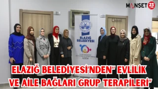 Elazığ Belediyesi’nden “Evlilik ve Aile Bağları Grup Terapileri”