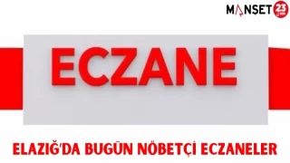 ELAZIĞ'DA BUGÜN NÖBETÇİ ECZANELER
